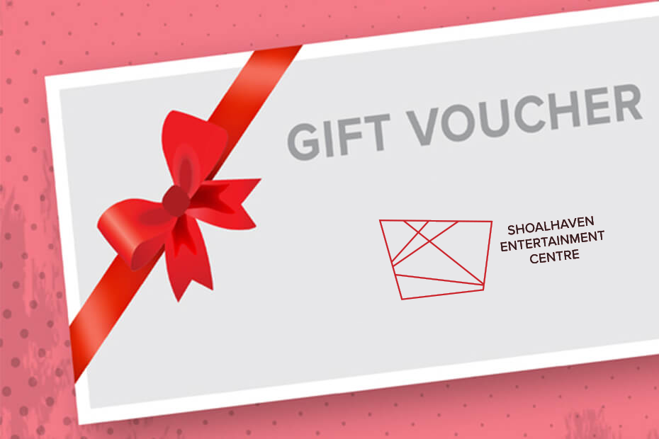 Gift Vouchers from Shoalhaven Entertainment Centre